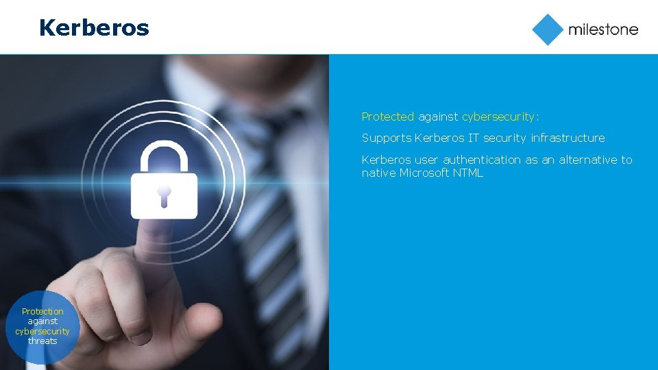 Kerberos Protected against cybersecurity: Supports Kerberos IT security infrastructure Kerberos user authentication as an