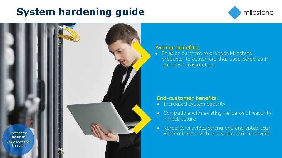 System hardening guide Partner benefits: ● Enables partners to propose Milestone products, to customers