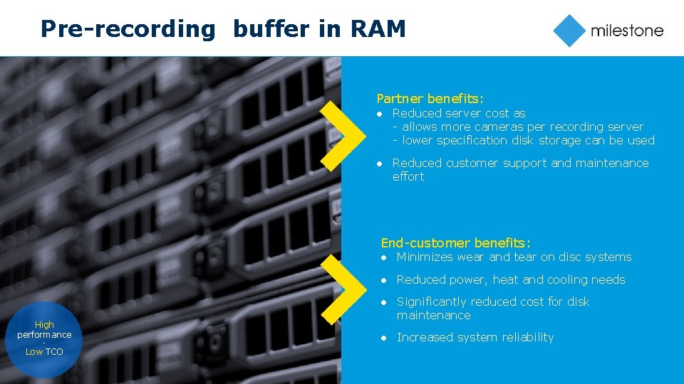 Pre-recording buffer in RAM Partner benefits: ● Reduced server cost as - allows more