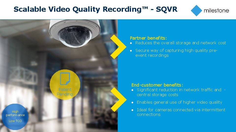 Scalable Video Quality Recording™ - SQVR Partner benefits: ● Reduces the overall storage and
