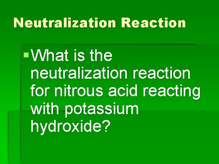 Neutralization Reaction § What is the neutralization reaction for nitrous acid reacting with potassium