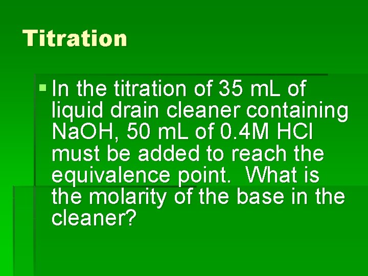 Titration § In the titration of 35 m. L of liquid drain cleaner containing