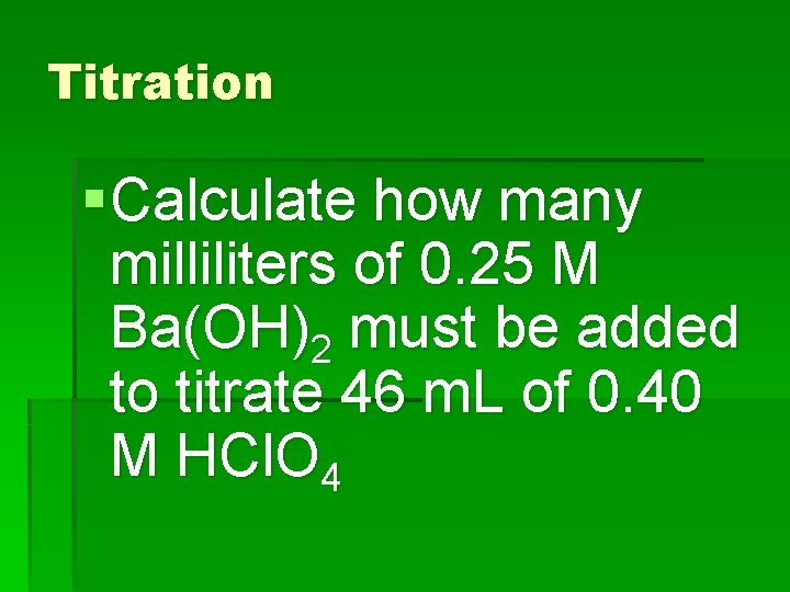 Titration § Calculate how many milliliters of 0. 25 M Ba(OH)2 must be added