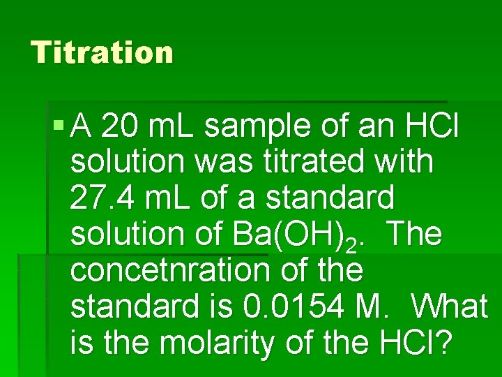 Titration § A 20 m. L sample of an HCl solution was titrated with