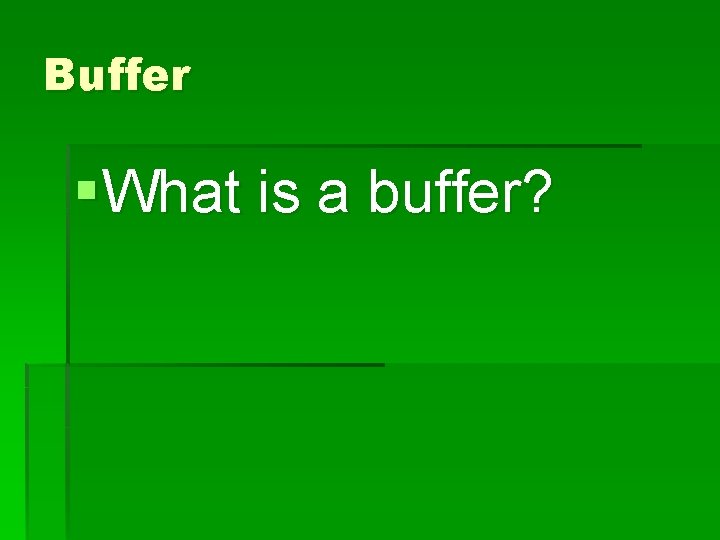 Buffer §What is a buffer? 