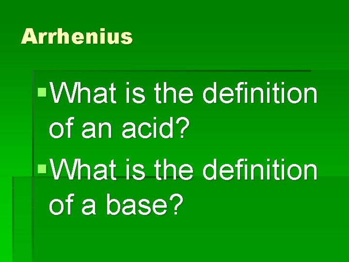 Arrhenius §What is the definition of an acid? §What is the definition of a