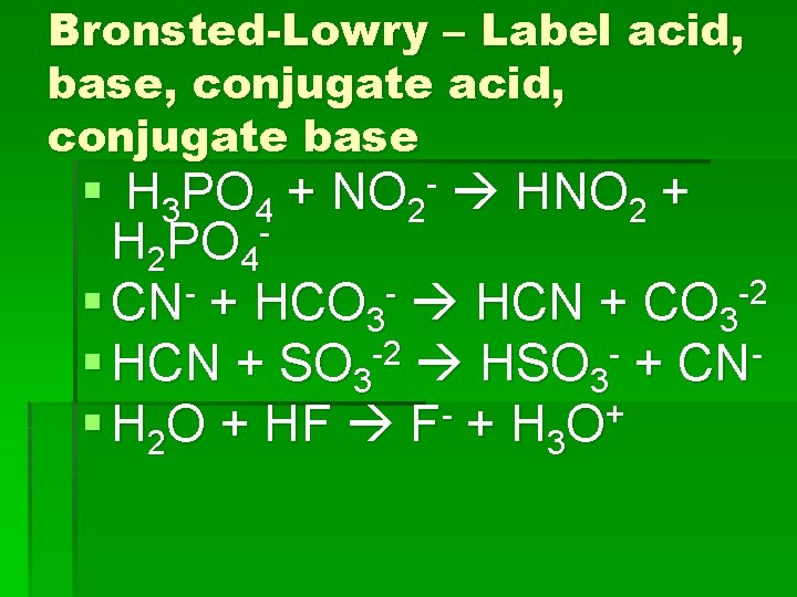 Bronsted-Lowry – Label acid, base, conjugate acid, conjugate base § H 3 PO 4