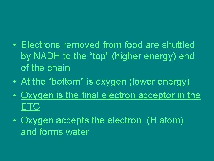• Electrons removed from food are shuttled by NADH to the “top” (higher • Electrons removed from food are shuttled by NADH to the “top” (higher