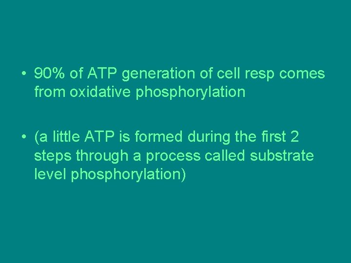 • 90% of ATP generation of cell resp comes from oxidative phosphorylation • • 90% of ATP generation of cell resp comes from oxidative phosphorylation •