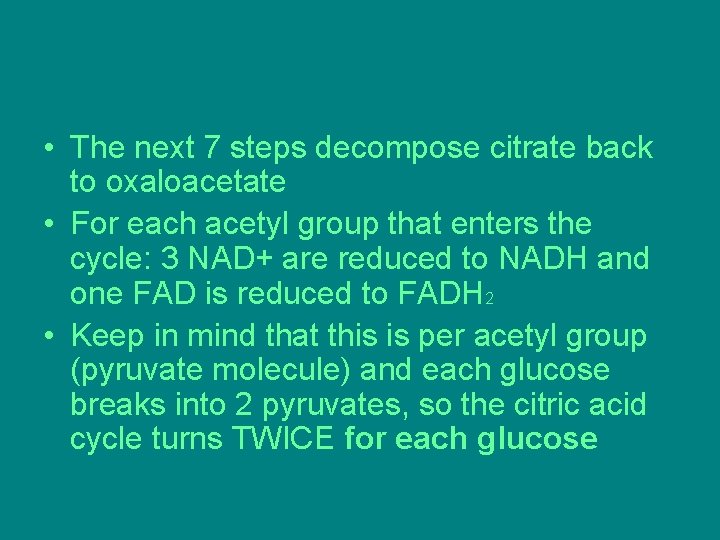 • The next 7 steps decompose citrate back to oxaloacetate • For each • The next 7 steps decompose citrate back to oxaloacetate • For each