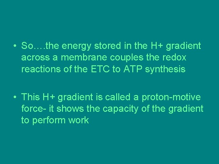 • So…. the energy stored in the H+ gradient across a membrane couples • So…. the energy stored in the H+ gradient across a membrane couples