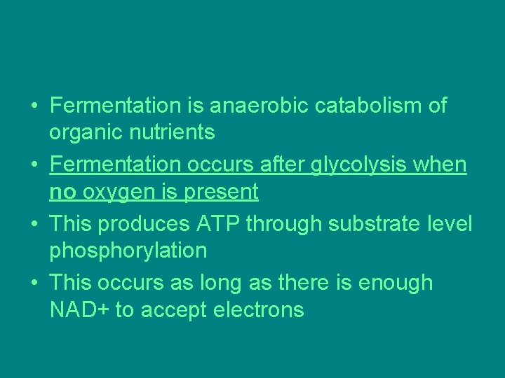 • Fermentation is anaerobic catabolism of organic nutrients • Fermentation occurs after glycolysis • Fermentation is anaerobic catabolism of organic nutrients • Fermentation occurs after glycolysis