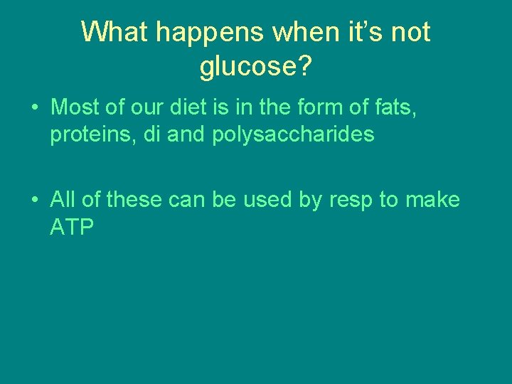 What happens when it’s not glucose? • Most of our diet is in the What happens when it’s not glucose? • Most of our diet is in the