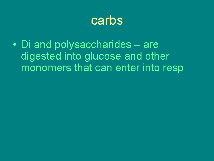 carbs • Di and polysaccharides – are digested into glucose and other monomers that carbs • Di and polysaccharides – are digested into glucose and other monomers that