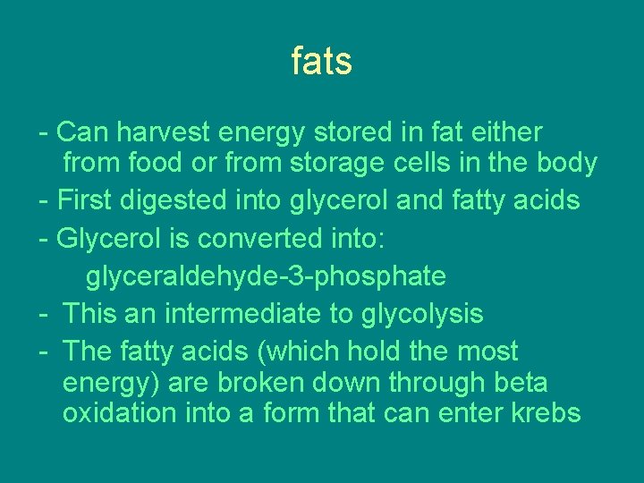 fats - Can harvest energy stored in fat either from food or from storage fats - Can harvest energy stored in fat either from food or from storage