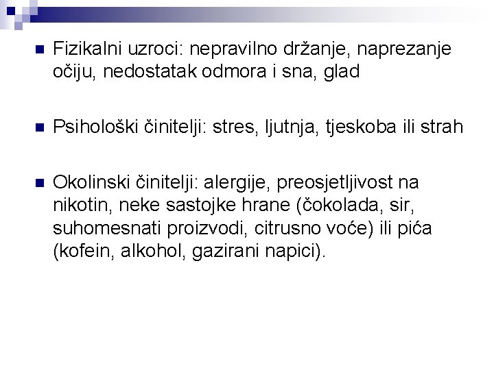 n Fizikalni uzroci: nepravilno držanje, naprezanje očiju, nedostatak odmora i sna, glad n Psihološki n Fizikalni uzroci: nepravilno držanje, naprezanje očiju, nedostatak odmora i sna, glad n Psihološki