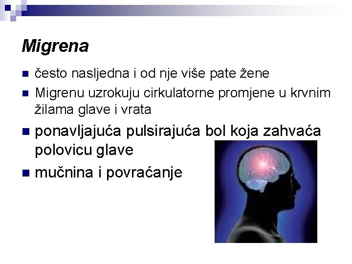 Migrena n n često nasljedna i od nje više pate žene Migrenu uzrokuju cirkulatorne Migrena n n često nasljedna i od nje više pate žene Migrenu uzrokuju cirkulatorne