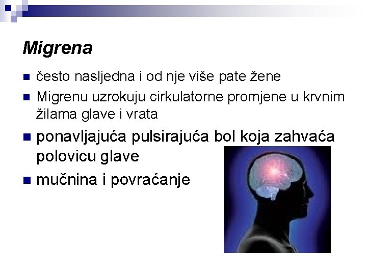 Migrena n n često nasljedna i od nje više pate žene Migrenu uzrokuju cirkulatorne