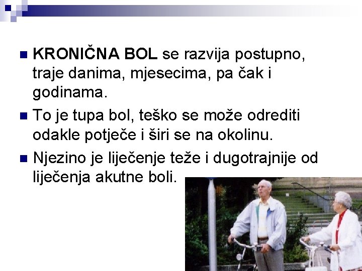 KRONIČNA BOL se razvija postupno, traje danima, mjesecima, pa čak i godinama. n To KRONIČNA BOL se razvija postupno, traje danima, mjesecima, pa čak i godinama. n To
