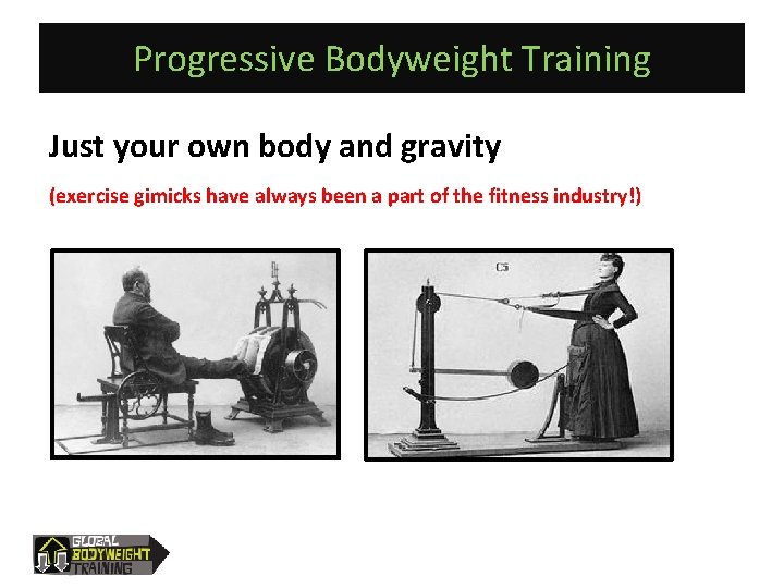 Progressive Bodyweight Training Just your own body and gravity (exercise gimicks have always been