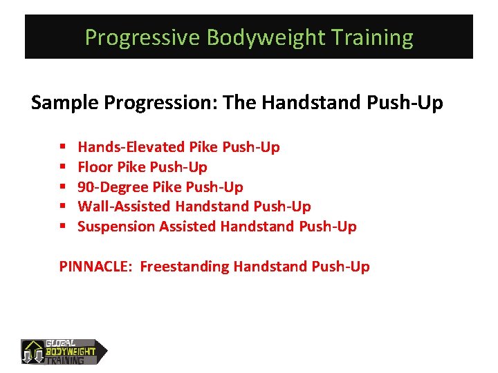 Progressive Bodyweight Training Sample Progression: The Handstand Push-Up § § § Hands-Elevated Pike Push-Up