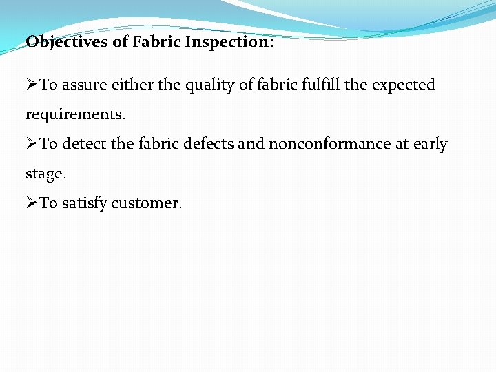Objectives of Fabric Inspection: ØTo assure either the quality of fabric fulfill the expected