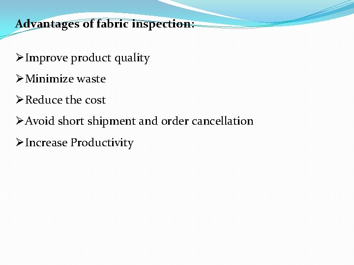 Advantages of fabric inspection: ØImprove product quality ØMinimize waste ØReduce the cost ØAvoid short
