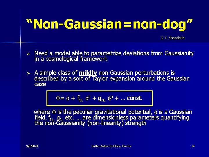 “Non-Gaussian=non-dog” S. F. Shandarin Ø Need a model able to parametrize deviations from Gaussianity