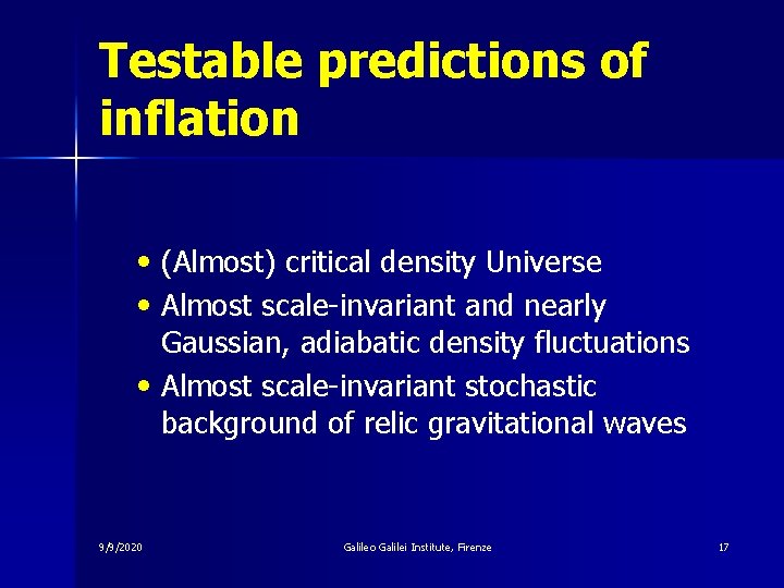 Testable predictions of inflation • (Almost) critical density Universe • Almost scale-invariant and nearly