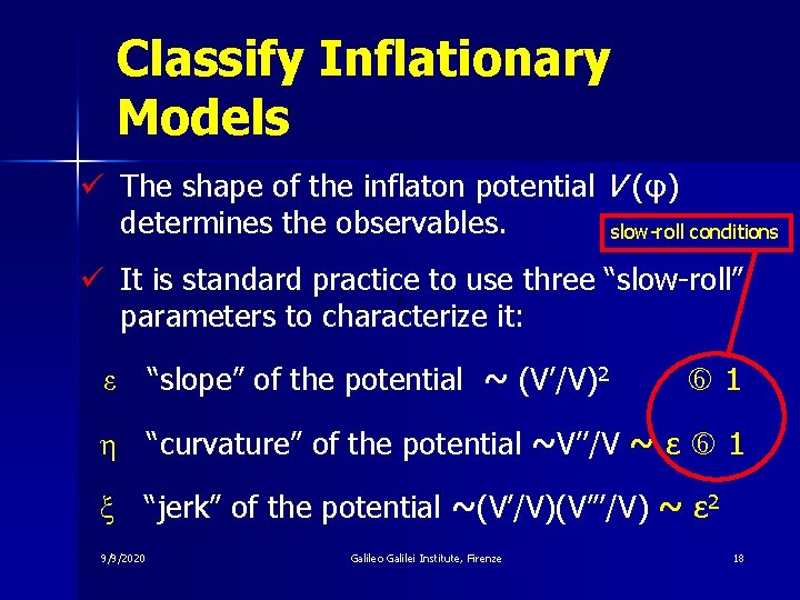 Classify Inflationary Models ü The shape of the inflaton potential V (φ) determines the