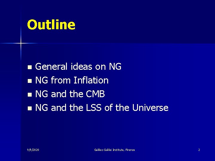 Outline General ideas on NG from Inflation n NG and the CMB n NG