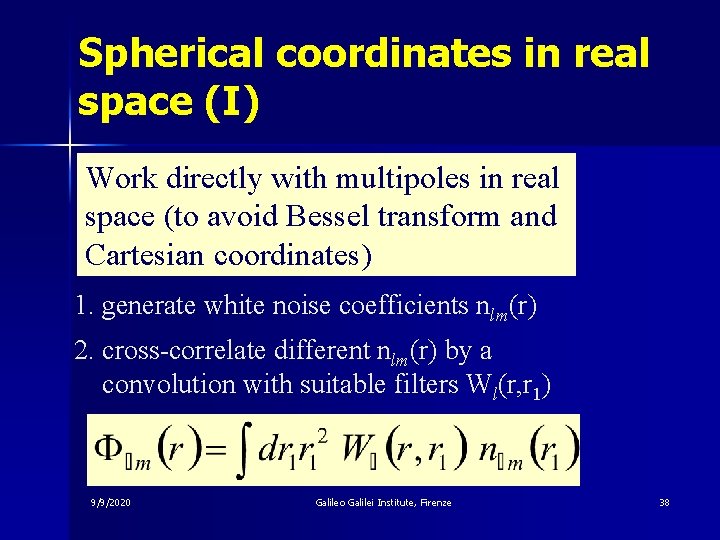 Spherical coordinates in real space (I) Work directly with multipoles in real space (to