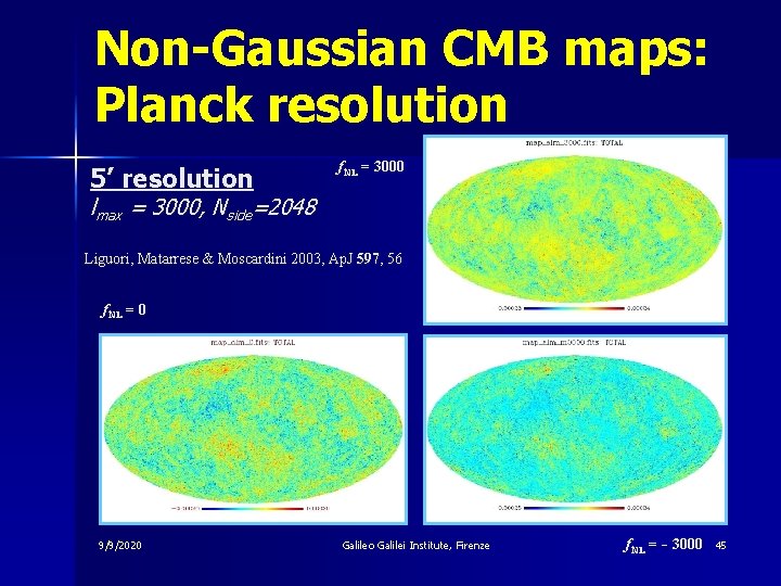 Non-Gaussian CMB maps: Planck resolution 5’ resolution f. NL = 3000 lmax = 3000,