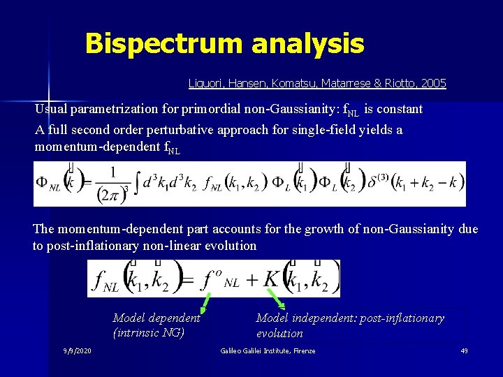 Bispectrum analysis Liguori, Hansen, Komatsu, Matarrese & Riotto, 2005 Usual parametrization for primordial non-Gaussianity: