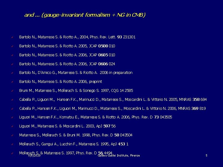 and … (gauge-invariant formalism + NG in CMB) ü Bartolo N. , Matarrese S.