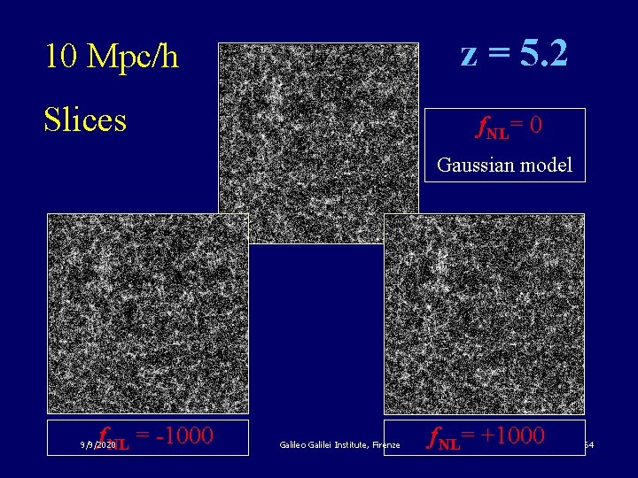 z = 5. 2 5 10 Mpc/h Slices f. NL= 0 Gaussian model f.