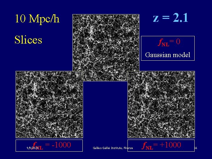 z = 2. 1 10 Mpc/h Slices f. NL= 0 Gaussian model f. NL