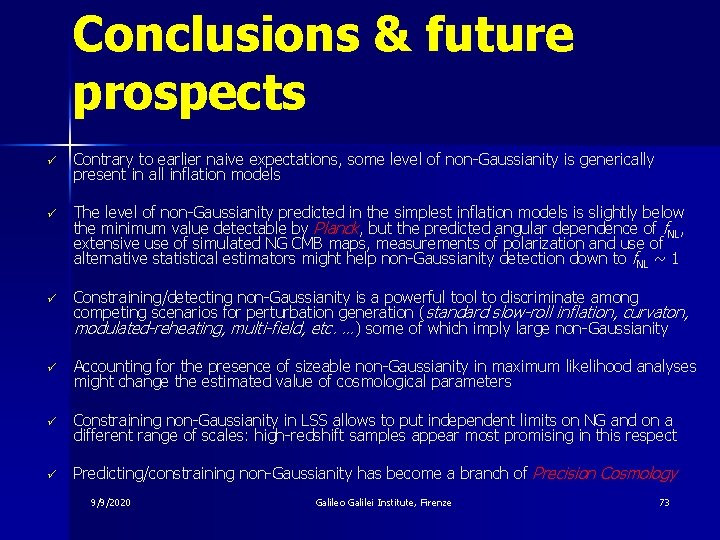 Conclusions & future prospects ü Contrary to earlier naive expectations, some level of non-Gaussianity