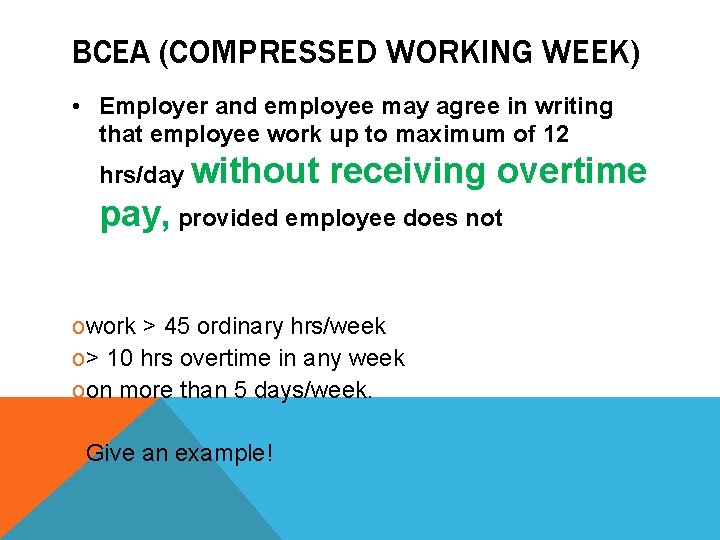 BCEA (COMPRESSED WORKING WEEK) • Employer and employee may agree in writing that employee