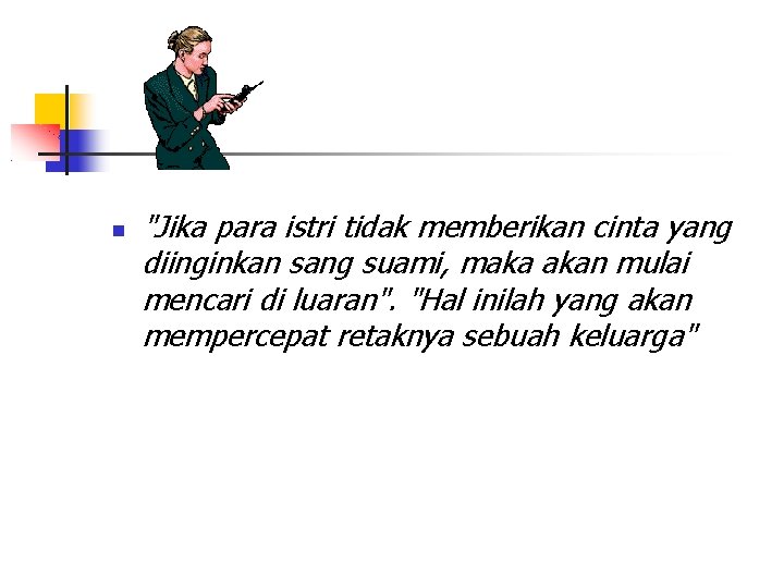  "Jika para istri tidak memberikan cinta yang diinginkan sang suami, maka akan mulai