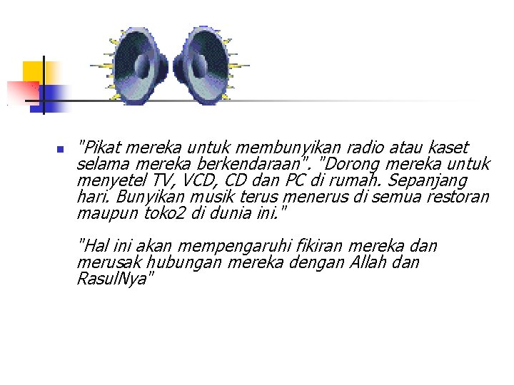  "Pikat mereka untuk membunyikan radio atau kaset selama mereka berkendaraan". "Dorong mereka untuk