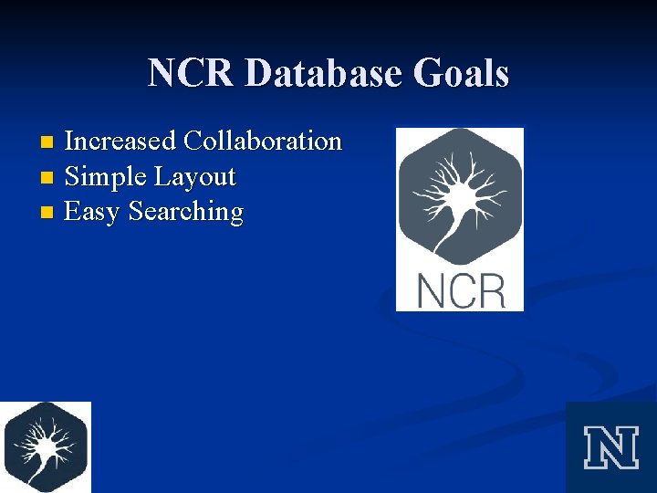 NCR Database Goals Increased Collaboration n Simple Layout n Easy Searching n 