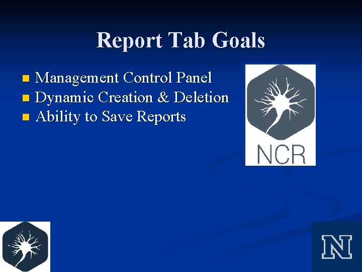 Report Tab Goals Management Control Panel n Dynamic Creation & Deletion n Ability to