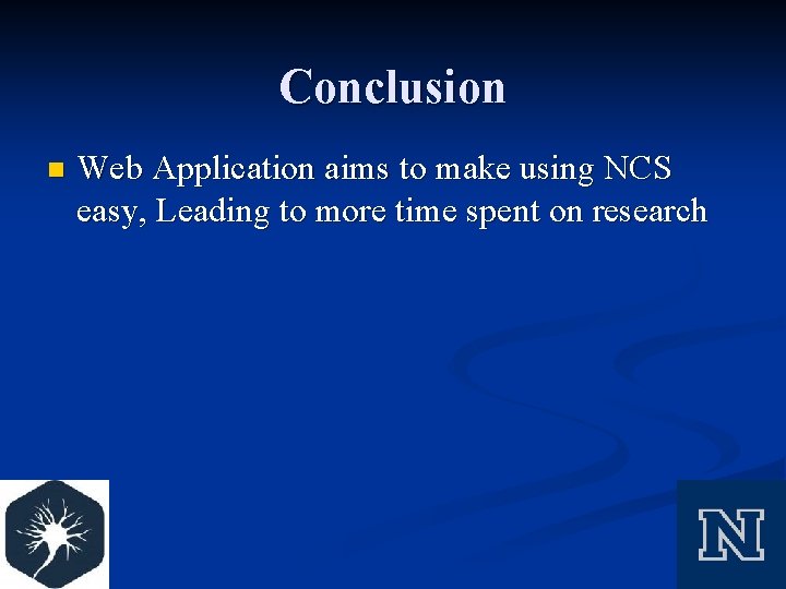 Conclusion n Web Application aims to make using NCS easy, Leading to more time