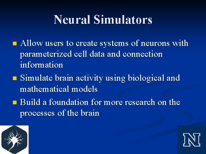 Neural Simulators Allow users to create systems of neurons with parameterized cell data and