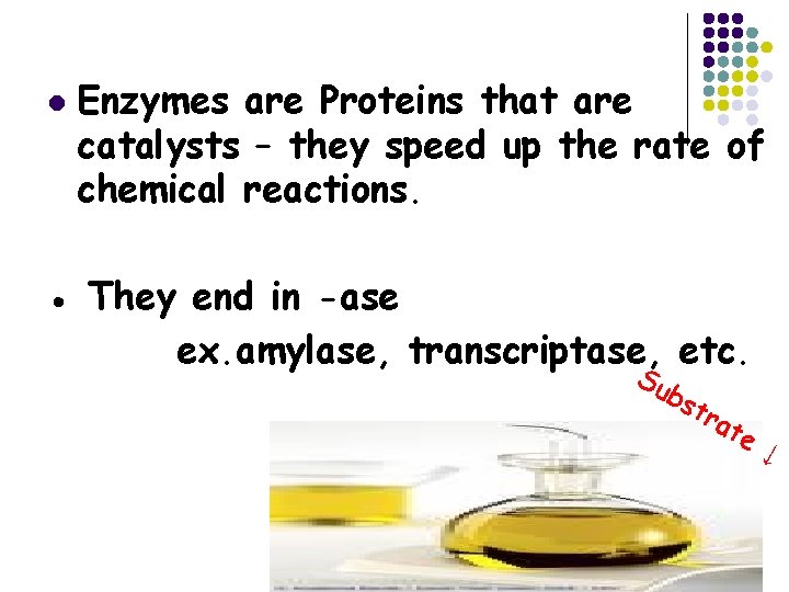 l Enzymes are Proteins that are catalysts – they speed up the rate of