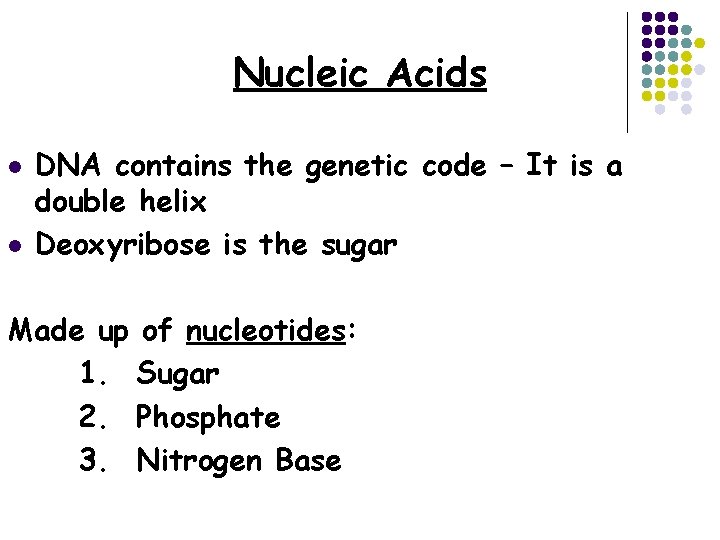 Nucleic Acids l l DNA contains the genetic code – It is a double