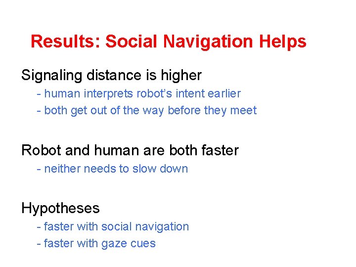 Results: Social Navigation Helps Signaling distance is higher - human interprets robot’s intent earlier