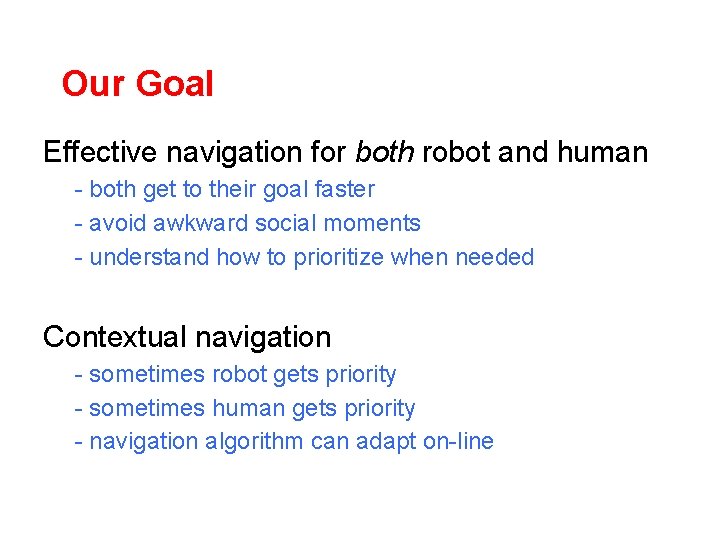 Our Goal Effective navigation for both robot and human - both get to their