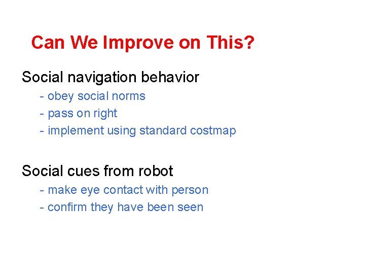 Can We Improve on This? Social navigation behavior - obey social norms - pass